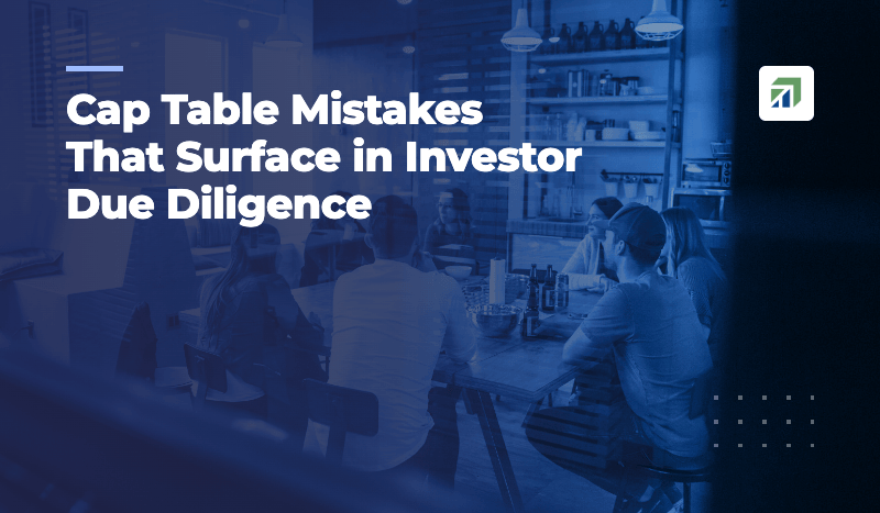 Cap Table Mistakes That Surface in Investor Due Diligence