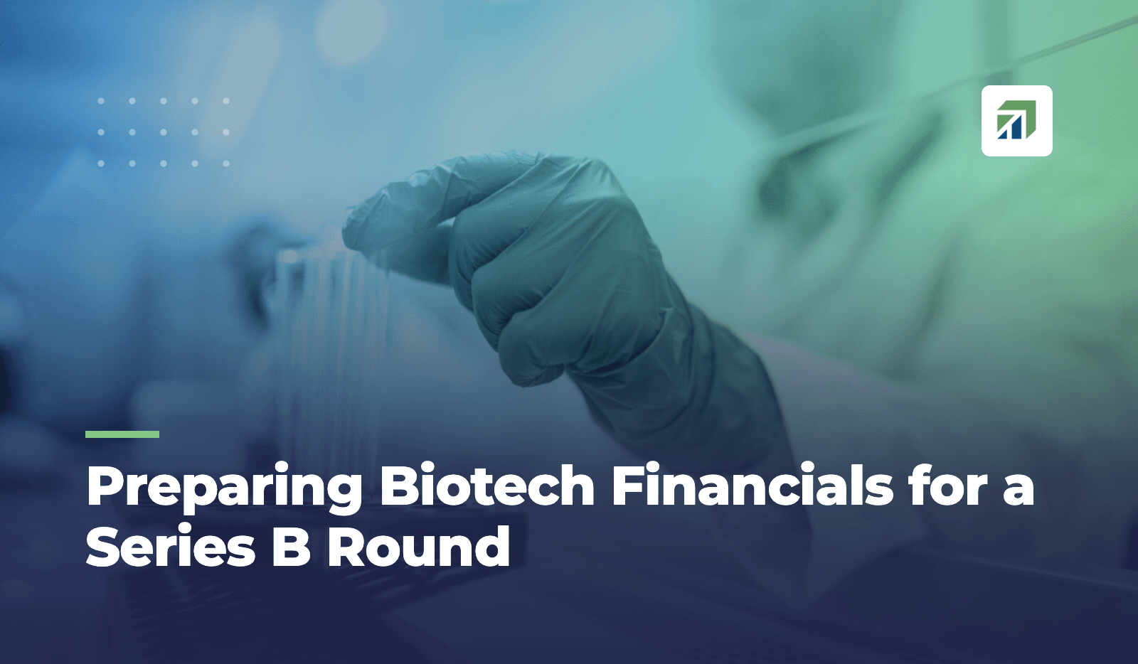 Preparing Biotech Financials for a Series B Round