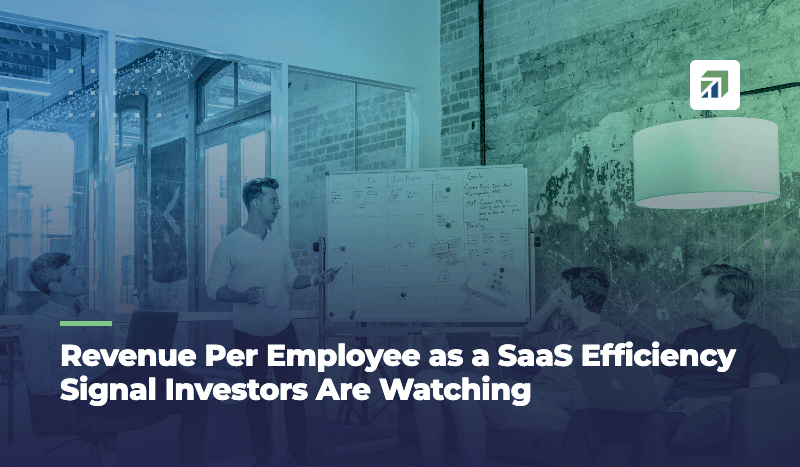 Revenue Per Employee as a SaaS Efficiency Signal Investors Are Watching