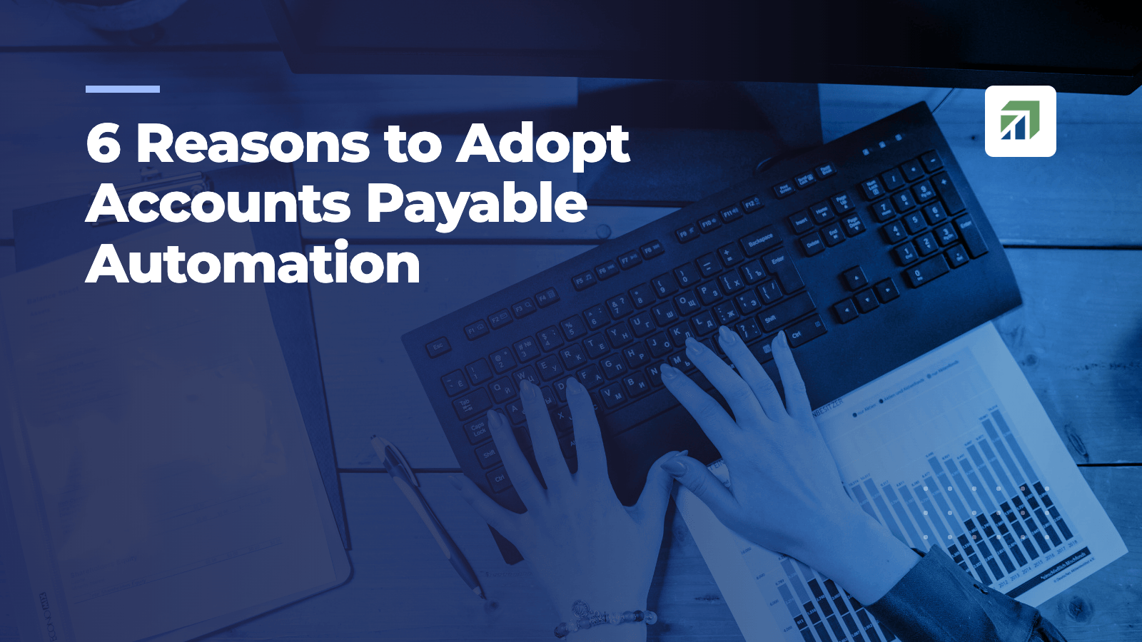 6 Reasons to Adopt Accounts Payable Automation