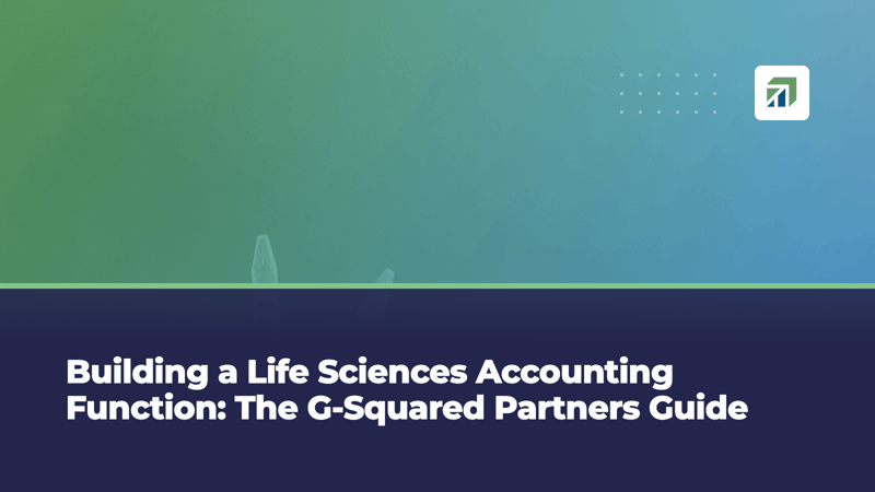 Building a Life Sciences Accounting Function: The G-Squared Partners Guide