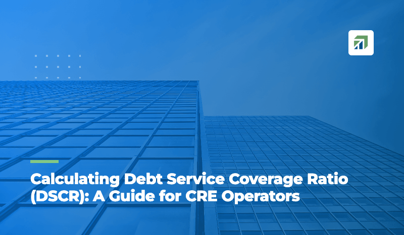 Calculating Debt Service Coverage Ratio (DSCR): A Guide for CRE Operators