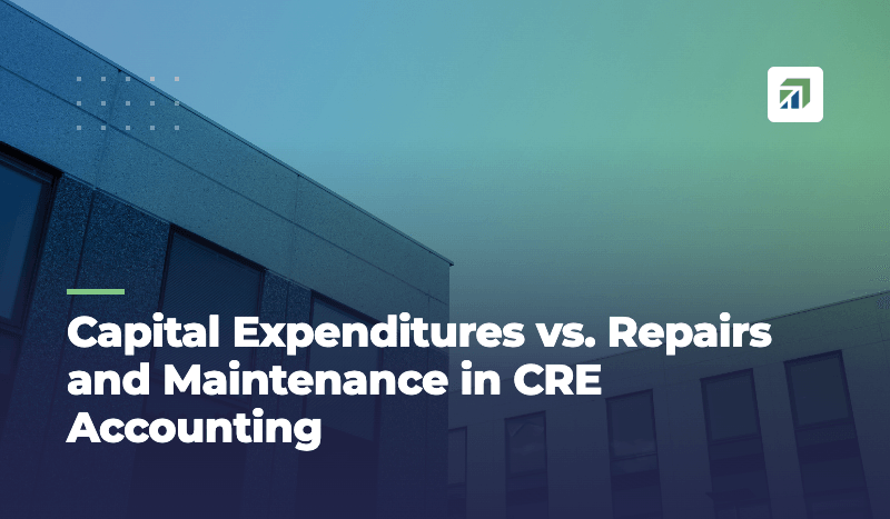 Capital Expenditures vs. Repairs and Maintenance in CRE Accounting