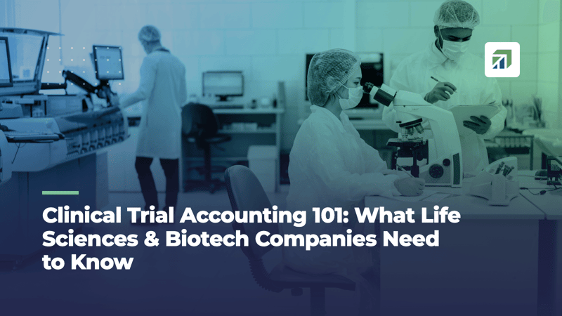 Clinical Trial Accounting 101: What Life Sciences & Biotech Companies Need to Know