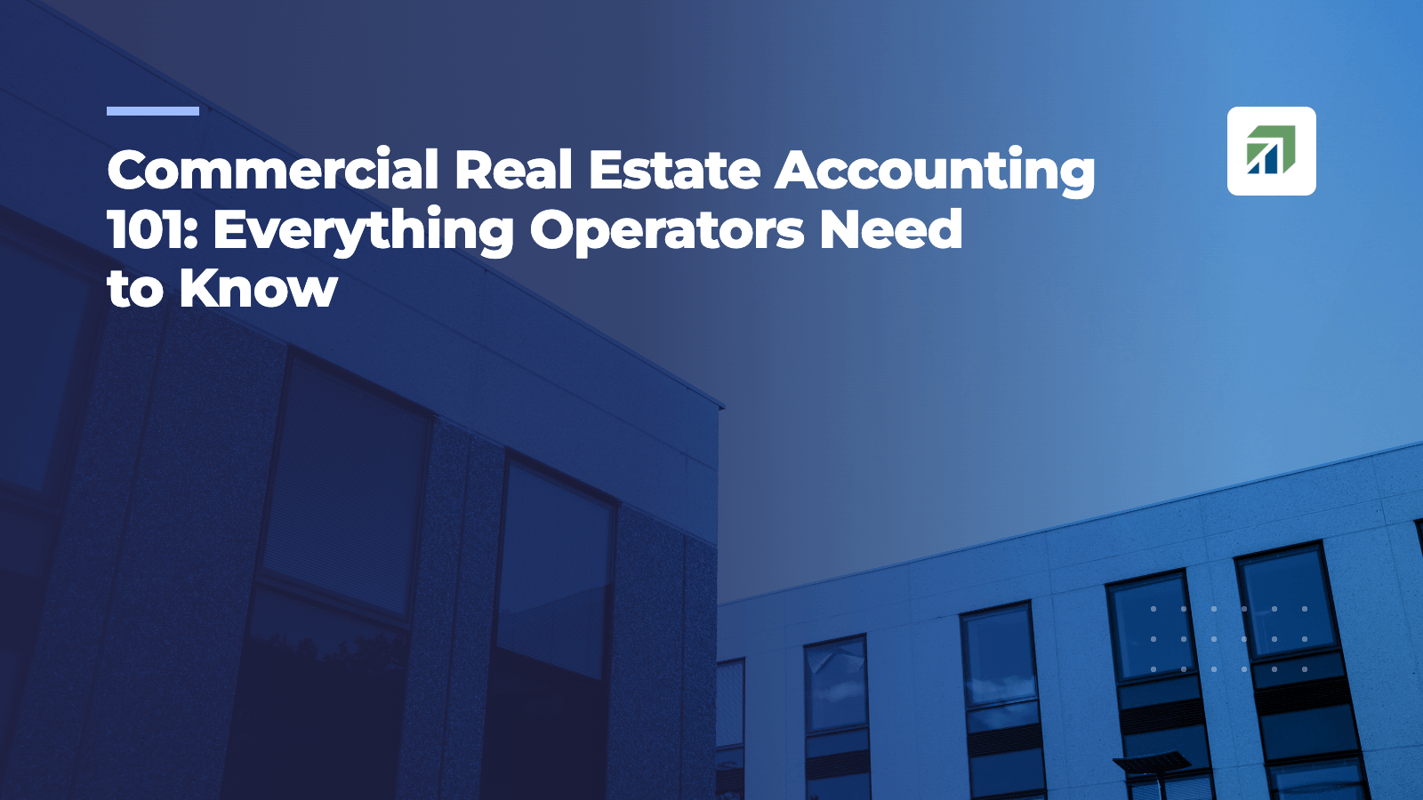 Commercial Real Estate Accounting 101: Everything Operators Need to Know