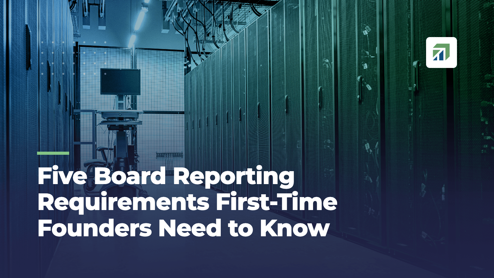 Five Board Reporting Requirements First-Time Founders Need to Know
