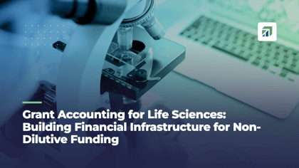 Grant Accounting for Life Sciences: Building Financial Infrastructure for Non-Dilutive Funding