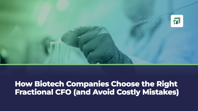 How Biotech Companies Choose the Right Fractional CFO (and Avoid Costly Mistakes)