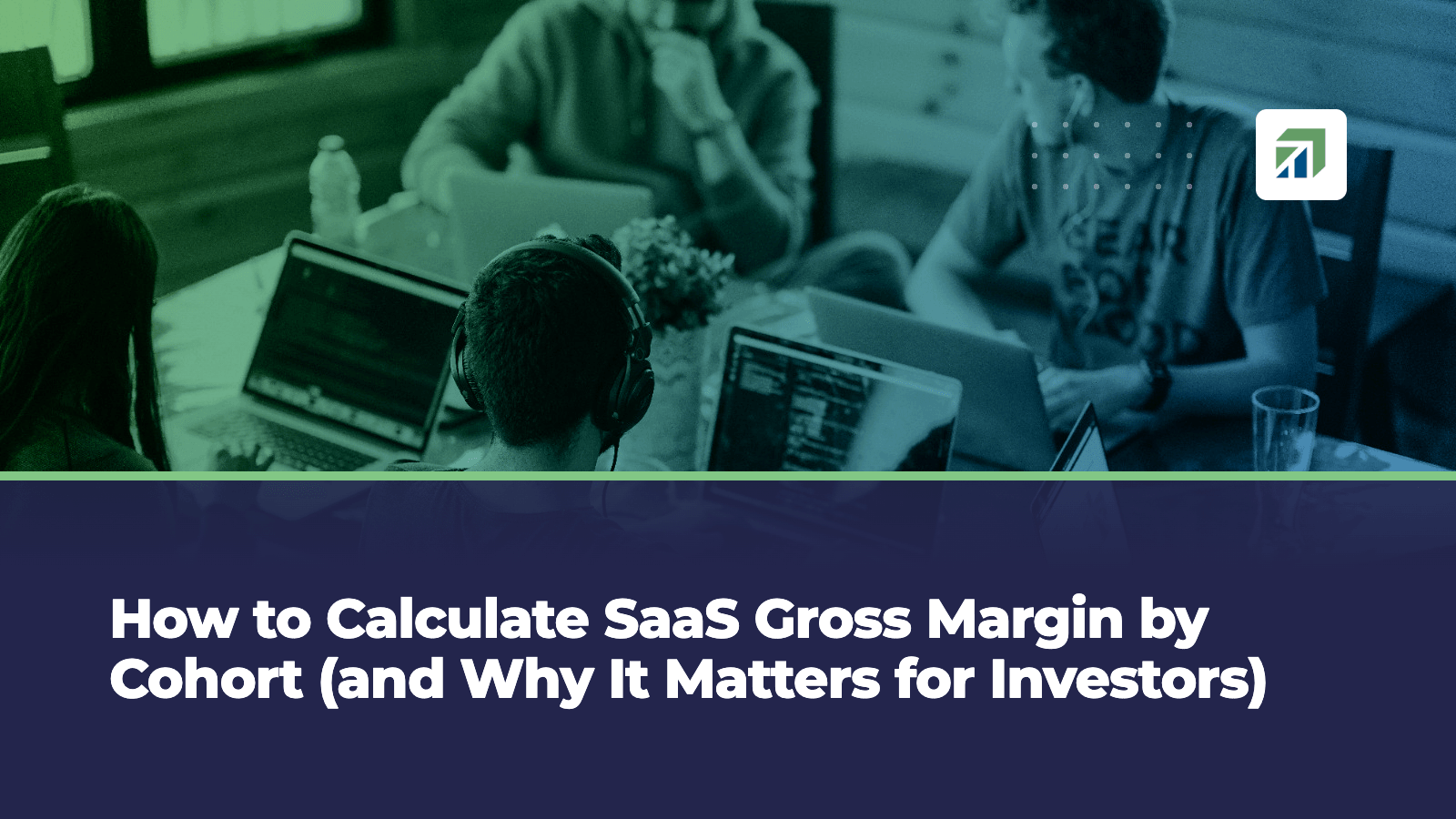 How to Calculate SaaS Gross Margin by Cohort (and Why It Matters for Investors)