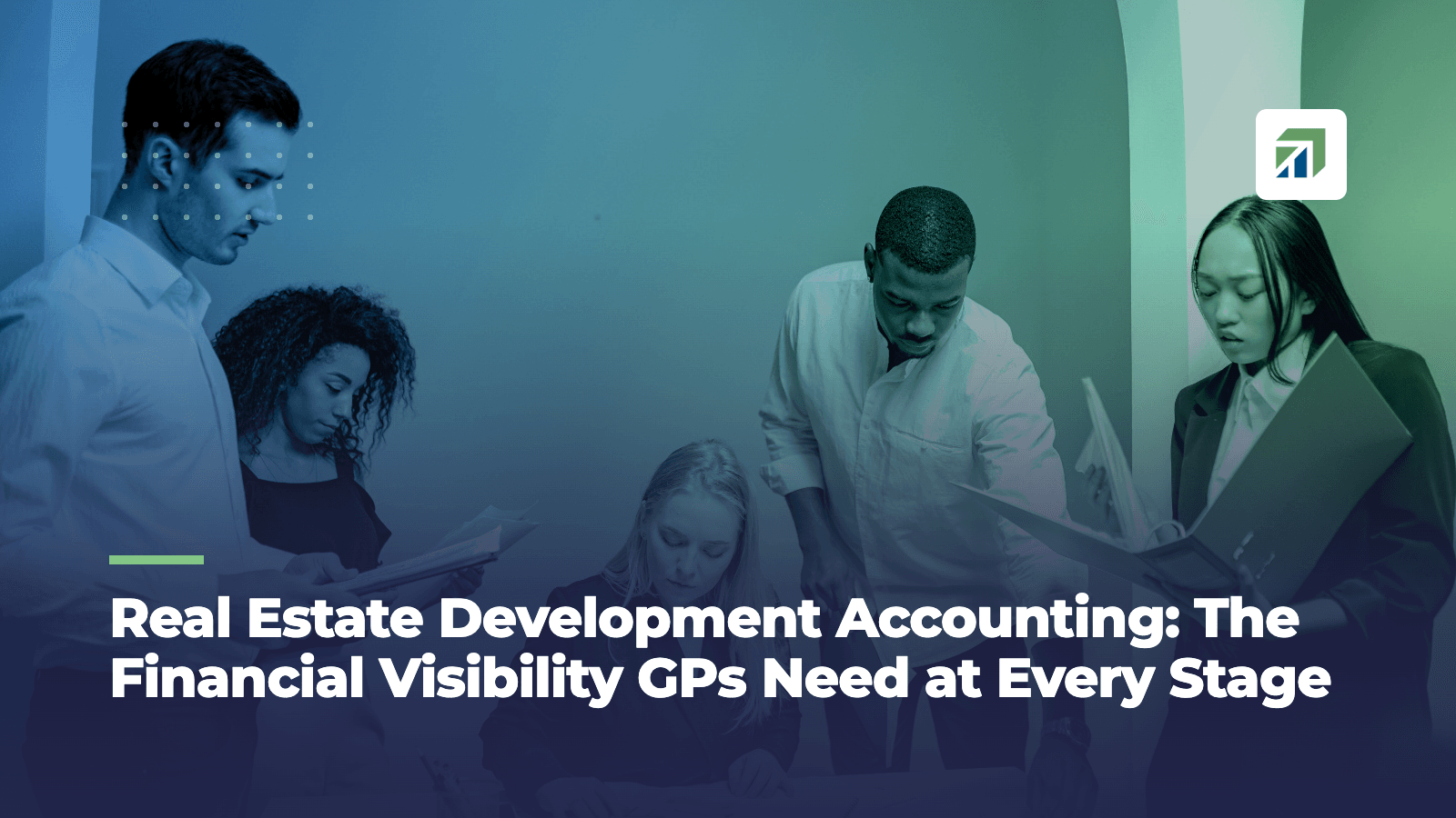 Real Estate Development Accounting: The Financial Visibility GPs Need at Every Stage