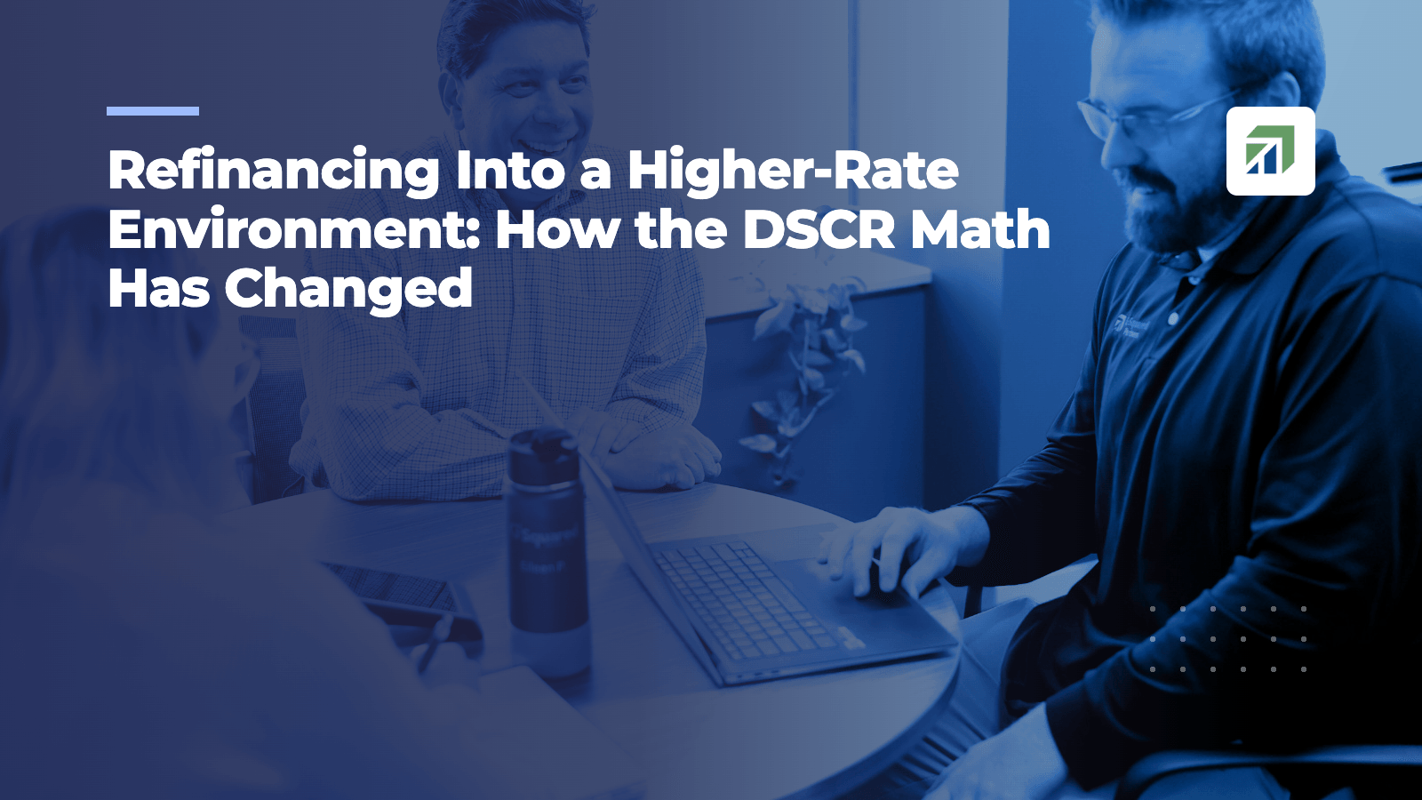 Refinancing Into a Higher-Rate Environment: How the DSCR Math Has Changed