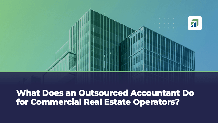 What Does an Outsourced Accountant Do for Commercial Real Estate Operators?