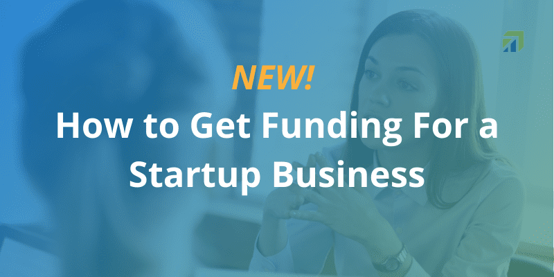How to Get Funding for a Startup Business [The Complete Guide]